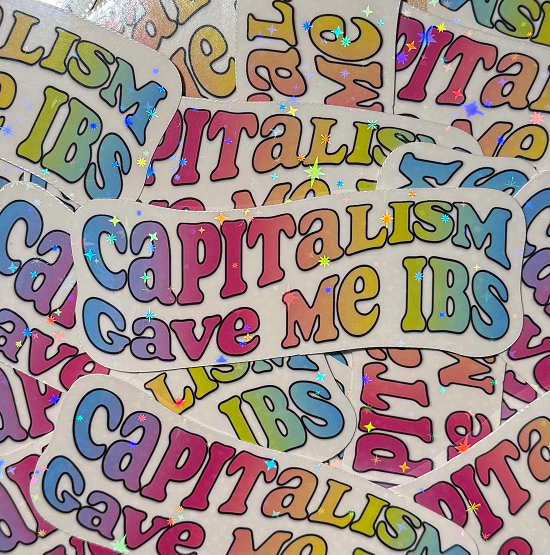 Capitalism Gave Me IBS - holographic vinyl sticker