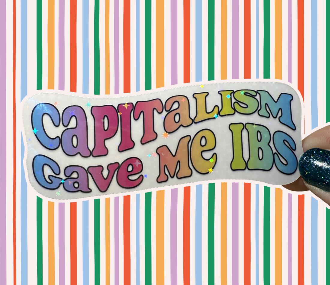 Capitalism Gave Me IBS - holographic vinyl sticker