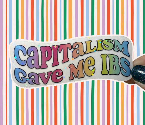 Capitalism Gave Me IBS - holographic vinyl sticker